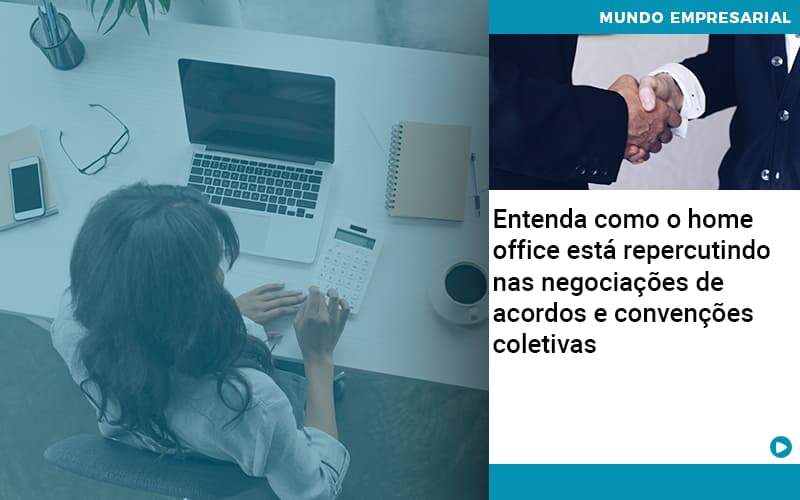 Entenda Como O Home Office Está Repercutindo Nas Negociações De Acordos E Convenções Coletivas - Job Cont
