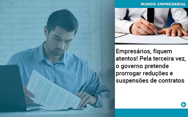 Empresarios Fiquem Atentos Pela Terceira Vez O Governo Pretende Prorrogar Reducoes E Suspensoes De Contratos - Job Cont