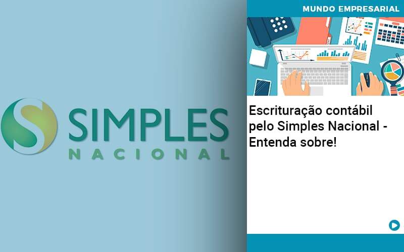 Escrituracao Contabil Pelo Simples Nacional Entenda Sobre - Job Cont