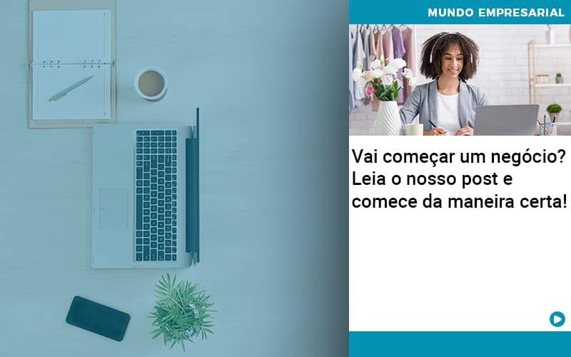 Vai Comecar Um Negocio Leia Nosso Post E Comece Da Maneira Certa - Job Cont