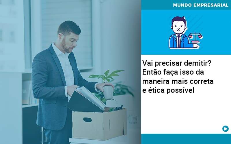 Vai Precisar Demitir Entao Faca Isso Da Maneira Mais Correta E Etica Possivel - Job Cont