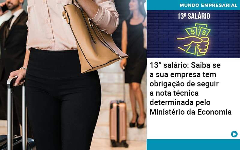 13 Salario Saiba Se A Sua Empresa Tem Obrigacao De Seguir A Nota Tecnica Determinada Pelo Ministerio Da Economica - Job Cont