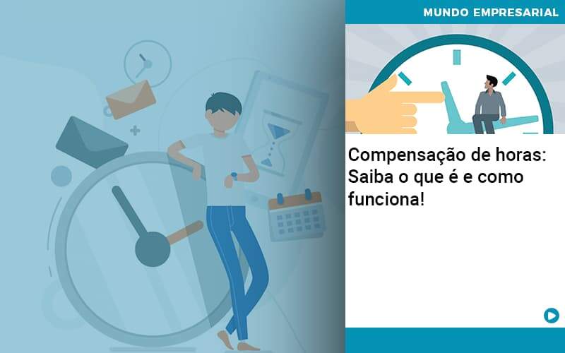 Compensacao De Horas Saiba O Que E E Como Funciona - Job Cont