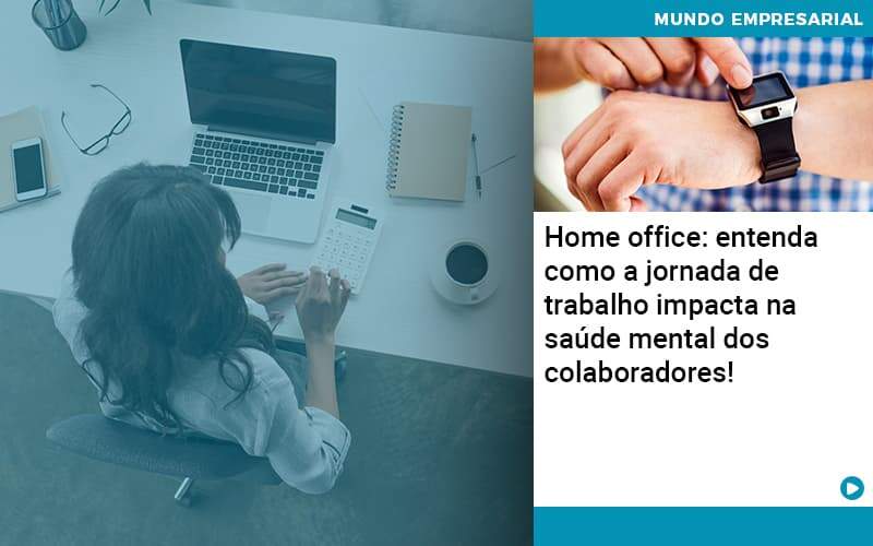 Home Office Entenda Como A Jornada De Trabalho Impacta Na Saude Mental Dos Colaboradores - Job Cont