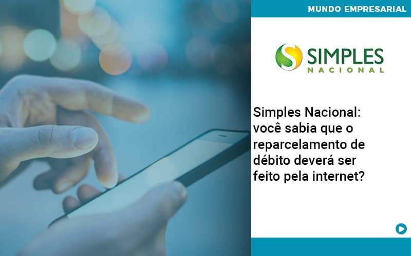Simples Nacional Voce Sabia Que O Reparcelamento De Debito Devera Ser Feito Pela Internet - Job Cont