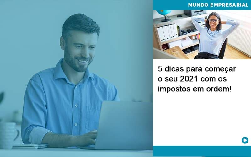 5 Dicas Para Comecar O Seu 2021 Com Os Impostos Em Ordem - Job Cont