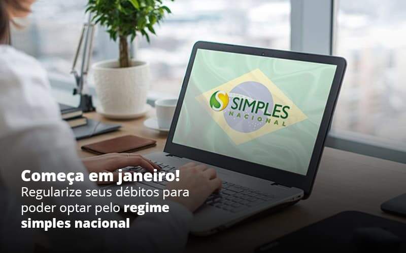 Comeca Em Janeiro Regularize Seus Debitos Para Optar Pelo Regime Simples Nacional Post 1 - Job Cont