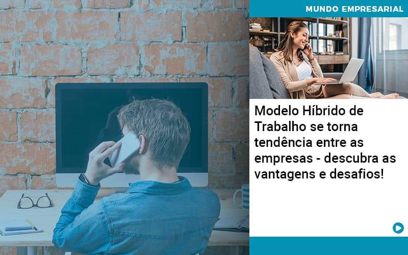 Modelo Hibrido De Trabalho Se Torna Tendencia Entre As Empresas Descubra As Vantagens E Desafios - Job Cont