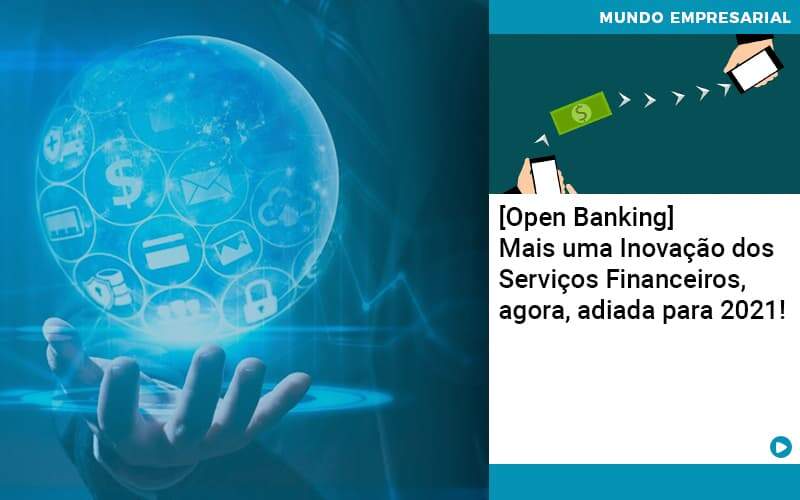 Open Banking Mais Uma Inovacao Dos Servicos Financeiros Agora Adiada Para 2021 - Job Cont