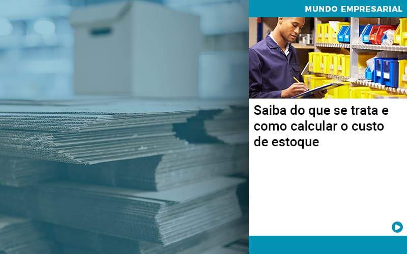 Saiba Do Que Se Trata E Como Calcular O Custo De Estoque - Job Cont