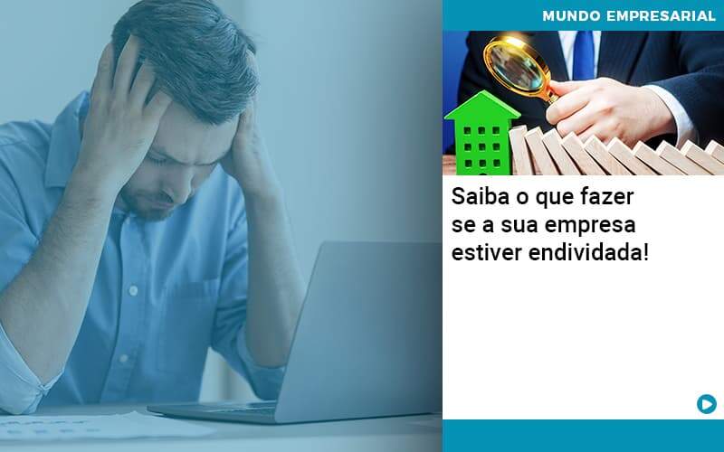 Saiba O Que Fazer Se A Sua Empresa Estiver Endividada - Job Cont