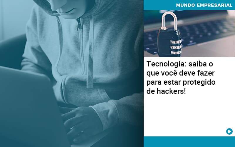 Tecnologia Saiba O Que Voce Deve Fazer Para Estar Protegido De Hackers - Job Cont