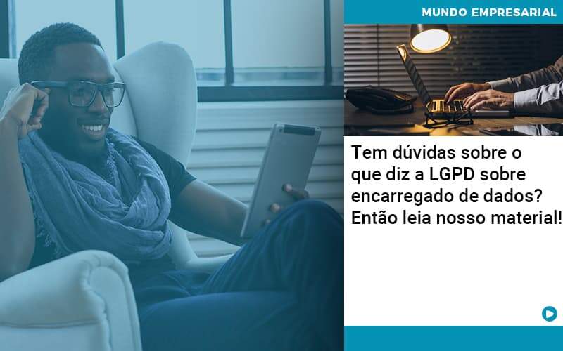 Tem Duvidas Sobre O Que Diz A Lgpd Sobre Encarregado De Dados Entao Leia Nosso Material - Job Cont