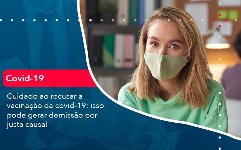 Cuidado Ao Recusar A Vacinacao Da Covid 19 Isso Pode Gerar Demissao Por Justa Causa 1 - Job Cont