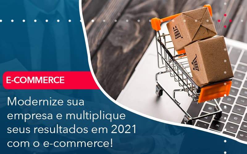 Modernize Sua Empresa E Multiplique Seus Resultados Em 2021 Com O E Commerce - Job Cont