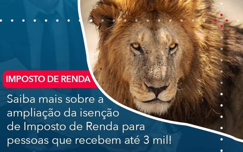 Saiba Mais Sobre A Ampliancao Da Isencao De Imposto De Renda Para Pessoas Que Recebem Ate 3 Mil - Job Cont