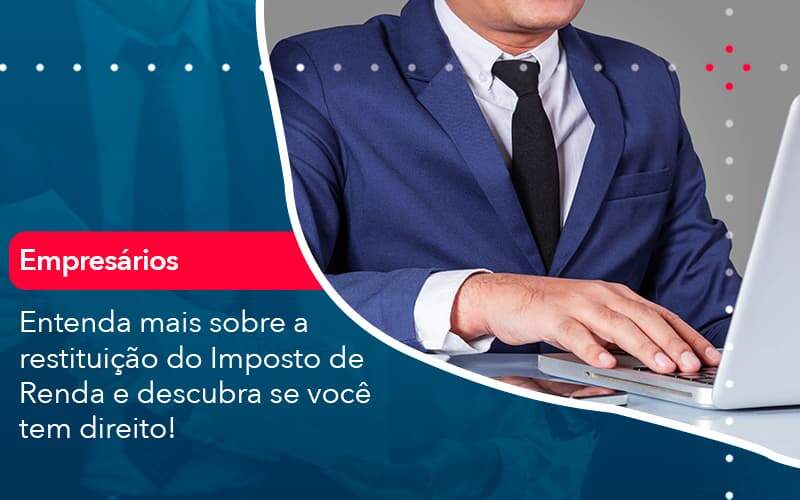Entenda Mais Sobre A Restituicao Do Imposto De Renda E Descubra Se Voce Tem Direito 1 - Job Cont