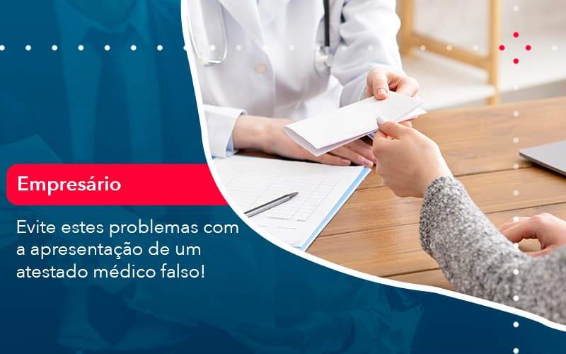 Evite Estes Problemas Com A Apresentacao De Um Atestado Medico Falso 1 - Job Cont