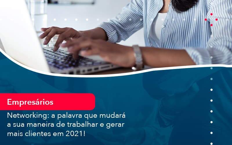 Networking A Palavra Que Mudara A Sua Maneira De Trabalhar E Gerar Mais Clientes Em 202 1 - Job Cont