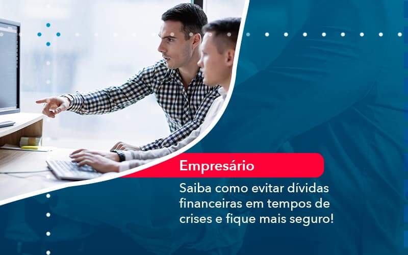 Saiba Como Evitar Dividas Financeiras Em Tempos De Crises E Fique Mais Seguro 1 - Job Cont
