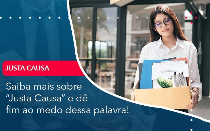 Saiba Mais Sobre Justa Causa E De Fim Ao Medo Dessa Palavra - Job Cont