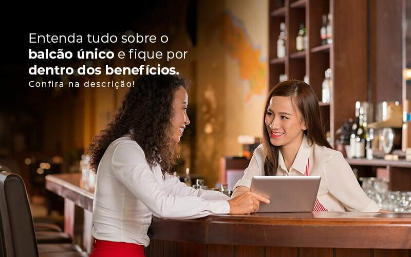 Entenda Tudo Sobre O Balcao Unico E Fique Por Dentro Dos Beneficios Confira Na Descricao Post 1 - Job Cont