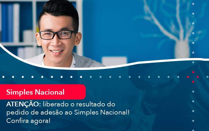 Atencao Liberado O Resultado Do Pedido De Adesao Ao Simples Nacional Confira Agora 1 - Job Cont