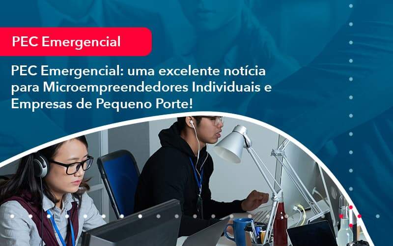 Pec Emergencial Uma Excelente Noticia Para Microempreendedores Individuais E Empresas De Pequeno Porte 1 - Job Cont
