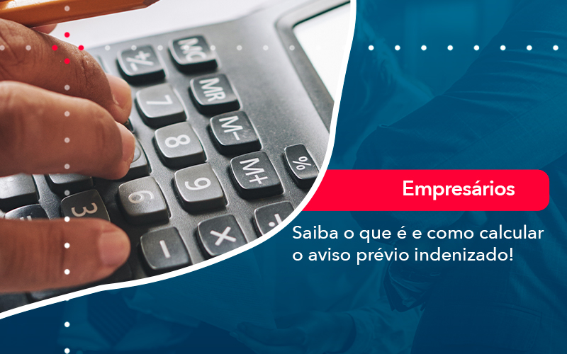 Saiba O Que E E Como Calcular O Aviso Previo Indenizado - Job Cont