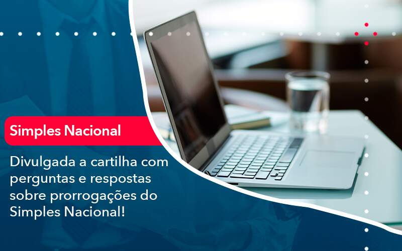 Divulgada A Cartilha Com Perguntas E Respostas Sobre Prorrogacoes Do Simples Nacional - Job Cont