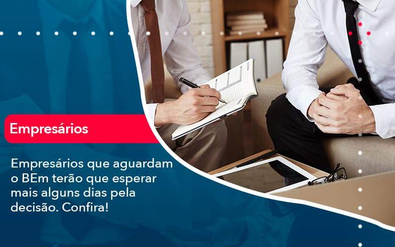 Empresarios Que Aguardam O Bem Terao Que Esperar Mais Alguns Dias Pela Decisao Confirao 1 - Job Cont