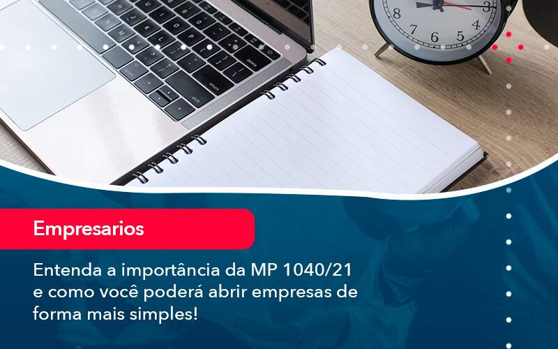 Entenda A Importancia Da Mp 1040 21 E Como Voce Podera Abrir Empresas De Forma Mais Simples - Job Cont