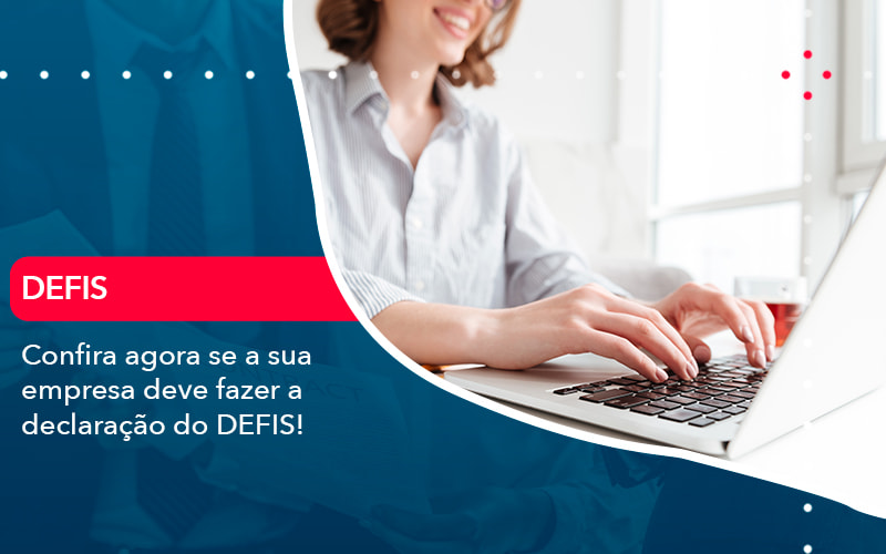 Confira Agora Se A Sua Empresa Deve Fazer A Declaracao Do Defis 1 - Job Cont