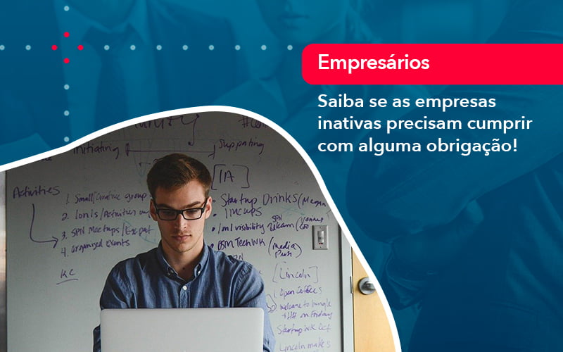 Saiba Se As Empresas Inativas Precisam Cumprir Com Alguma Obrigacao 1 - Job Cont