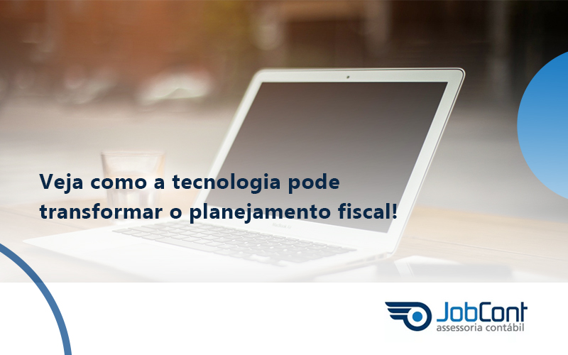 Veja Como A Tecnologia Pode Transformar O Planejamento Fiscal Job - Job Cont
