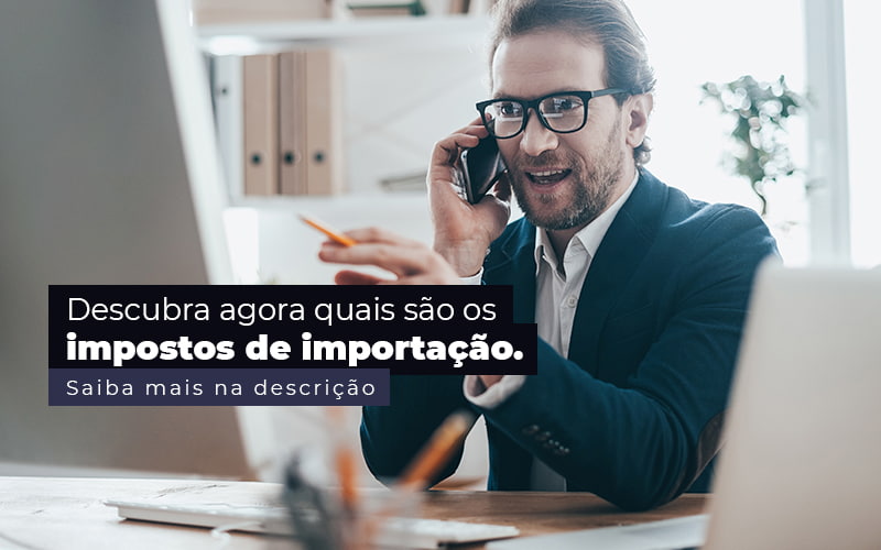 Descubra Agora Quais Sao Os Impostos De Importacao Post 1 - Job Cont