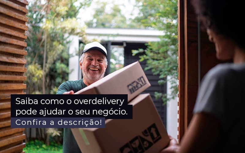 Saiba Como O Overdelivery Pode Ajudar O Seu Negocio Post 1 - Job Cont