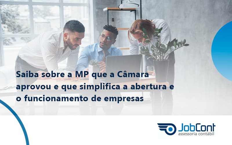 Saiba Mais Sobre A Mp Que A Câmara Aprovou E Que Simplifica A Abertura E O Funcionamento De Empresas Job - Job Cont