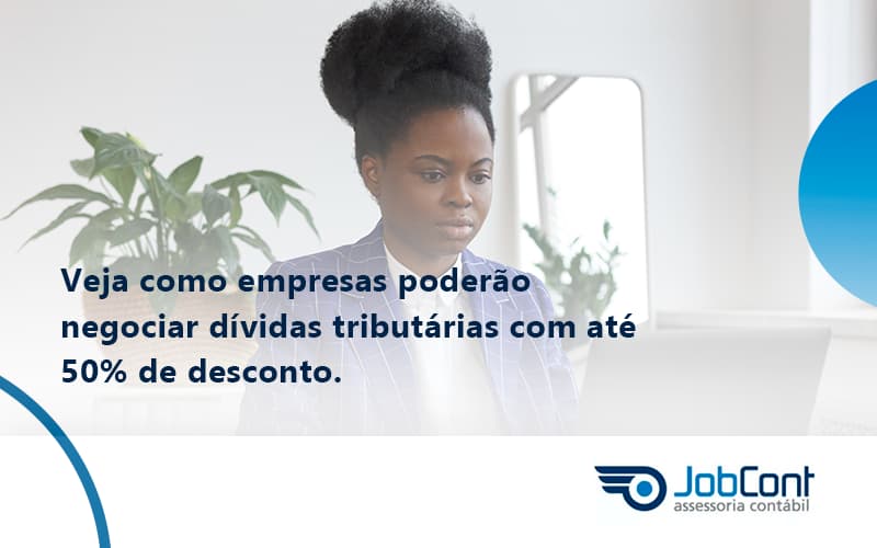 Veja Como Empresas Poderão Negociar Dívidas Tributárias Com Até 50% De Desconto. Jobcont - Job Cont