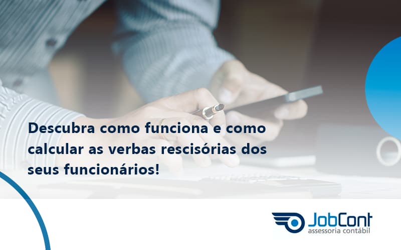 Descubra Como Funciona E Como Calcular As Verbas Recisorias Dos Seus Funcionarios Job - Job Cont