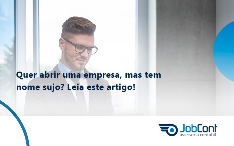 Quer Abrir Uma Empresa Mas Tem Nome Sujo Leia Este Artigo Job - Job Cont