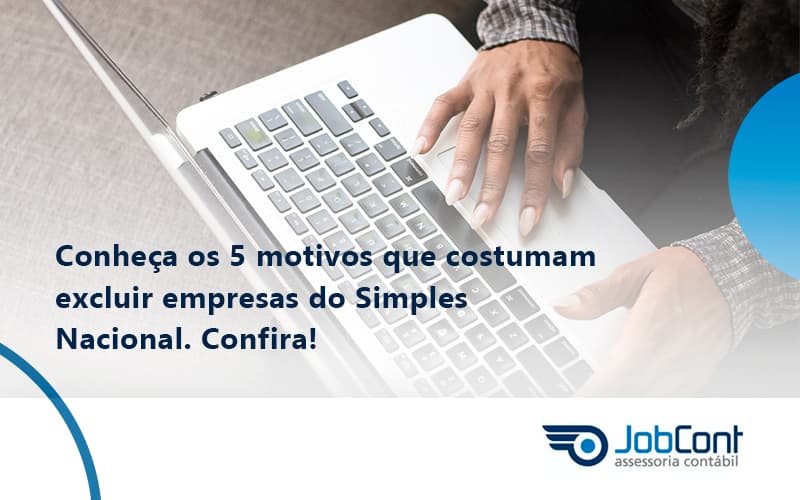 Conheça Os 5 Motivos Que Costumam Excluir Empresas Do Simples Nacional. Confira Jobcont - Job Cont