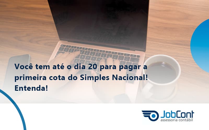 Empreendedor Optante Pelo Simples Nacional, Você Tem Até Dia 20 Para Pagar A Primeira Cota Do Das Jobcont - Job Cont