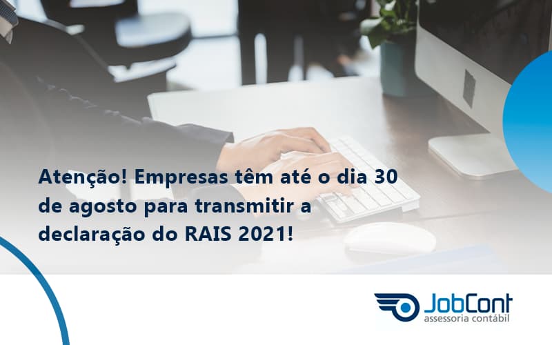 Empresas Têm Até O Dia 30 De Agosto Para Transmitir A Declaração Do Rais 2021 Jobcont - Job Cont