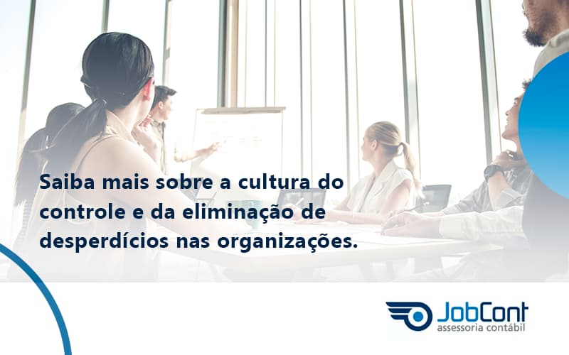 Saiba Mais Sobre A Cultura Do Controle E Da Eliminação De Desperdícios Nas Organizações. Jobcont - Job Cont