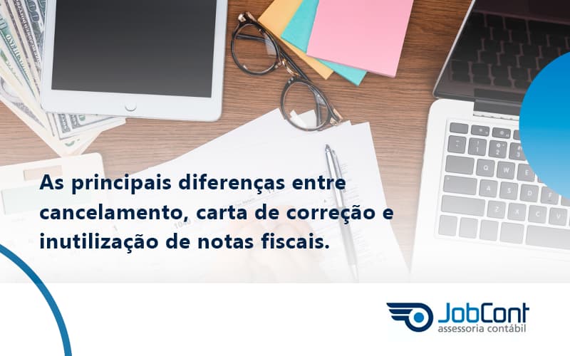 Conheça As Principais Diferenças Entre Cancelamento, Carta De Correção E Inutilização De Notas Fiscais. Confira! Jobcont - Job Cont