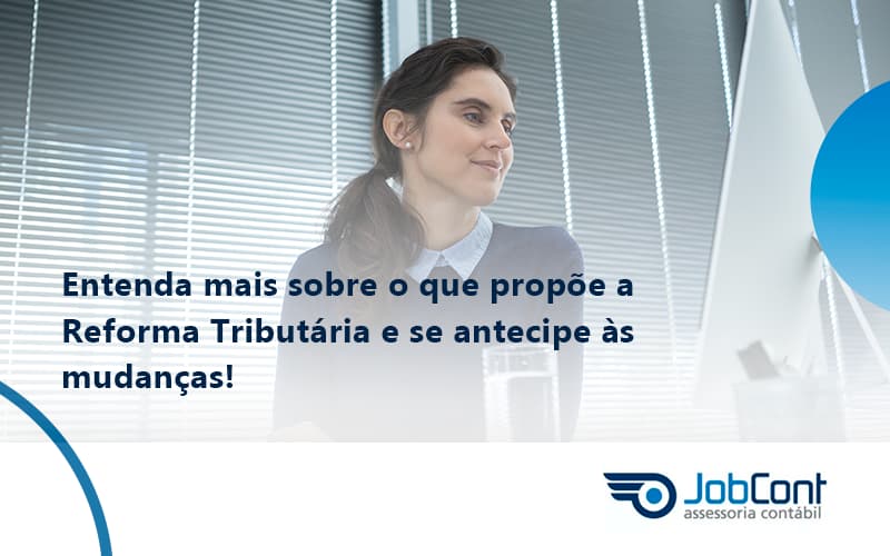 Entenda Mais Sobre O Que Propõe A Reforma Tributária E Se Antecipe às Mudanças! Jobcont - Job Cont