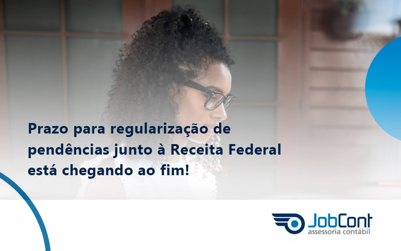 Prazo Para Regularização De Pendências Junto à Receita Federal Está Chegando Ao Fim! Jobcont - Job Cont
