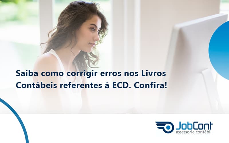 Saiba Como Corrigir Erros Nos Livros Contábeis Referentes à Ecd. Confira Jobcont - Job Cont
