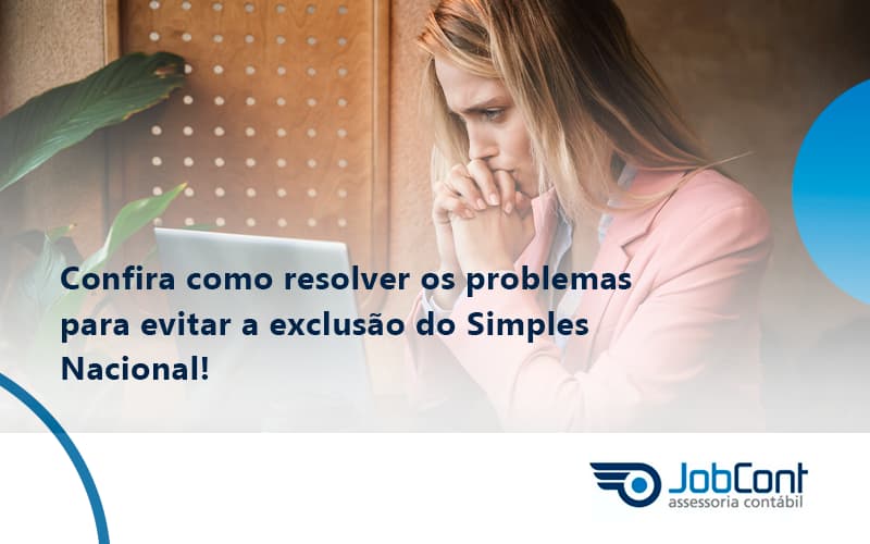 Confira Como Resolver Os Problemas Para Evitar A Exclusão Do Simples Nacional! Jobcont - Job Cont